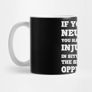 If You Are Neutral In Situations Injustice Oppressor Mug